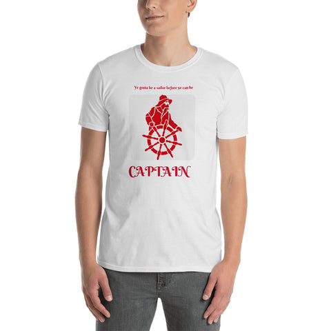 Captain Short-Sleeve Unisex T-Shirt (ye gotta be a sailor before ye can be a captain )