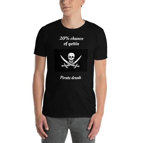 20% Chance of gettin Pirate drunk Short-Sleeve Unisex T-Shirt